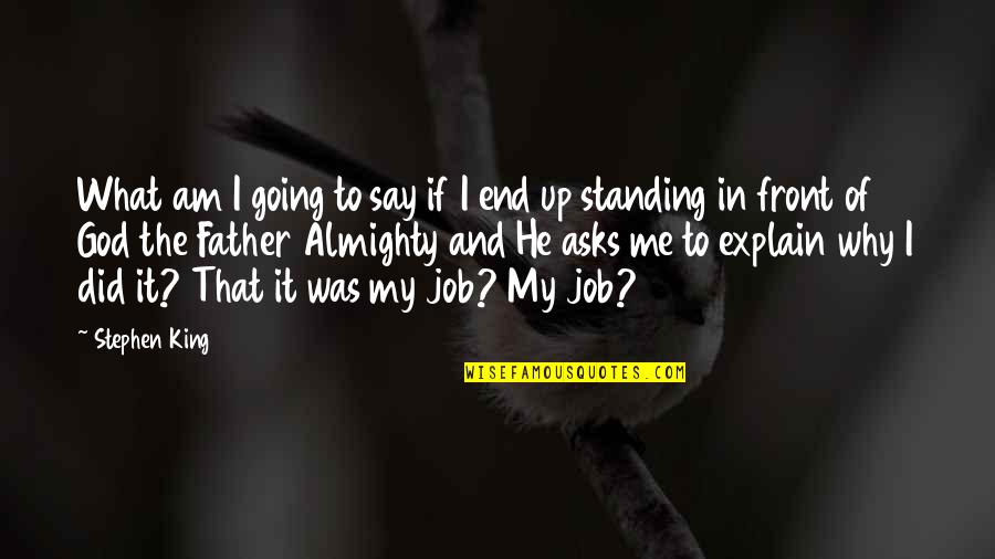 Standing On Faith Quotes By Stephen King: What am I going to say if I Standing On Faith Quotes By Stephen King: What am I going to say if I
