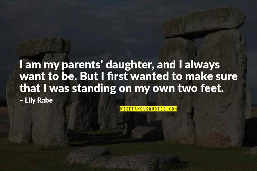 Standing On My Own Two Feet Quotes By Lily Rabe: I am my parents' daughter, and I always