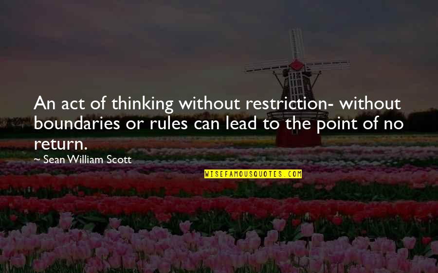 Standing On The Outside Looking In Quotes By Sean William Scott: An act of thinking without restriction- without boundaries