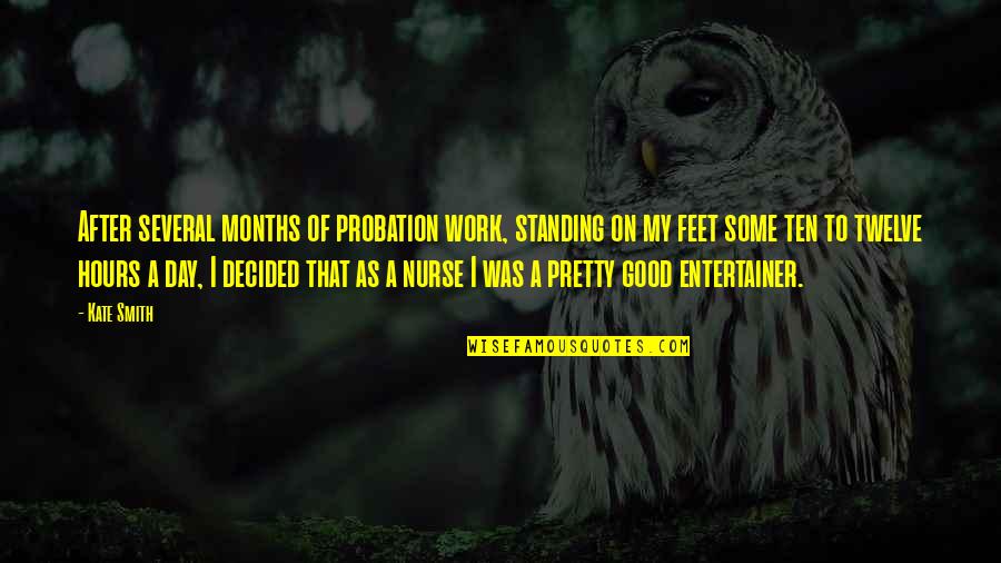 Standing On Your Feet Quotes By Kate Smith: After several months of probation work, standing on Standing On Your Feet Quotes By Kate Smith: After several months of probation work, standing on