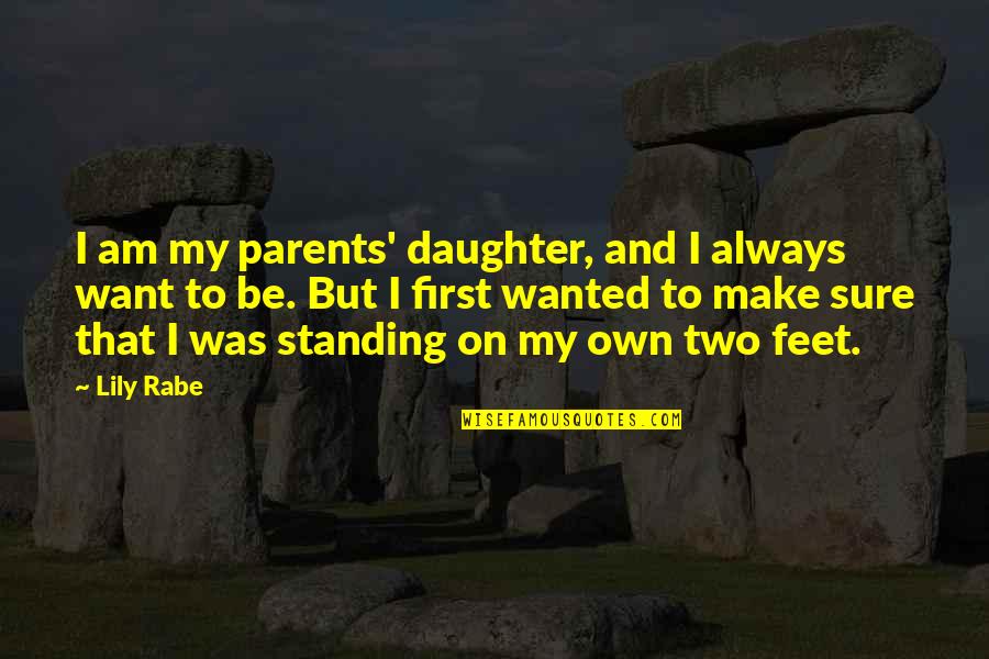 Standing On Your Own 2 Feet Quotes By Lily Rabe: I am my parents' daughter, and I always
