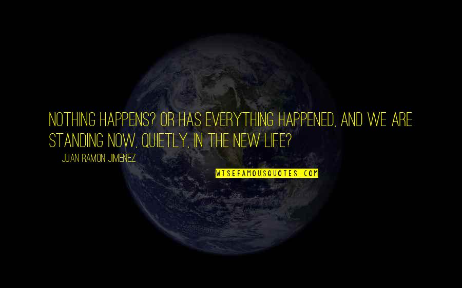 Standing Out In Life Quotes By Juan Ramon Jimenez: Nothing happens? Or has everything happened, and we