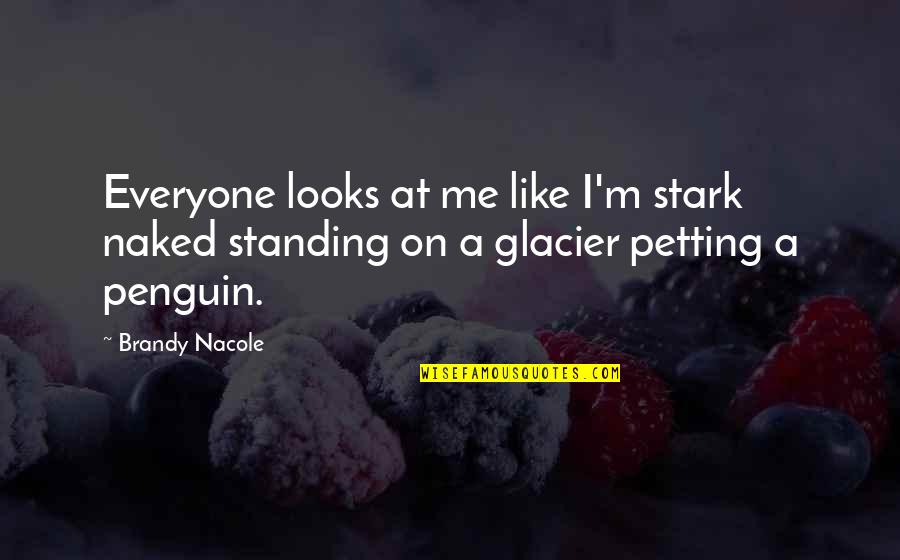 Standing Out Quote Quotes By Brandy Nacole: Everyone looks at me like I'm stark naked