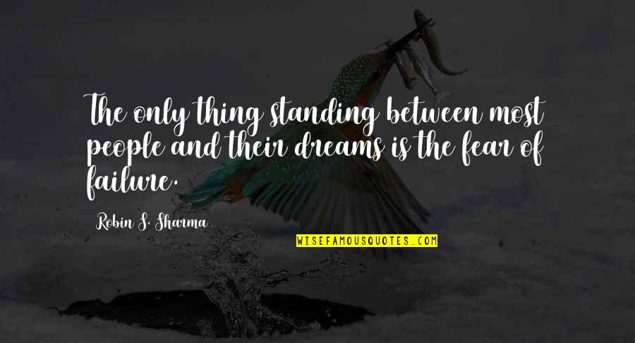 Standing Out Quote Quotes By Robin S. Sharma: The only thing standing between most people and
