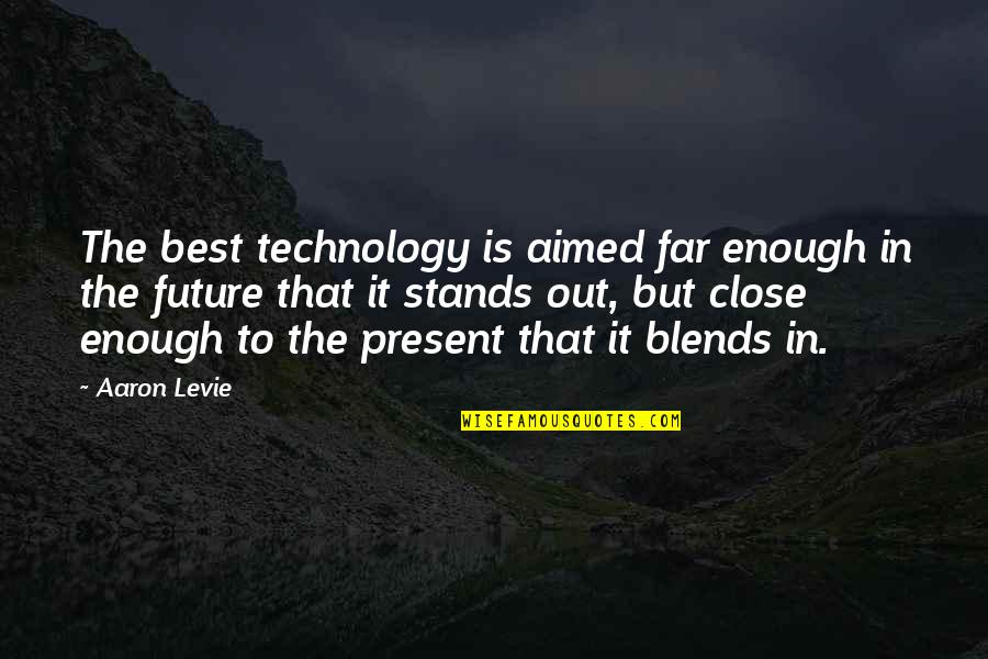 Standing Out Quotes By Aaron Levie: The best technology is aimed far enough in