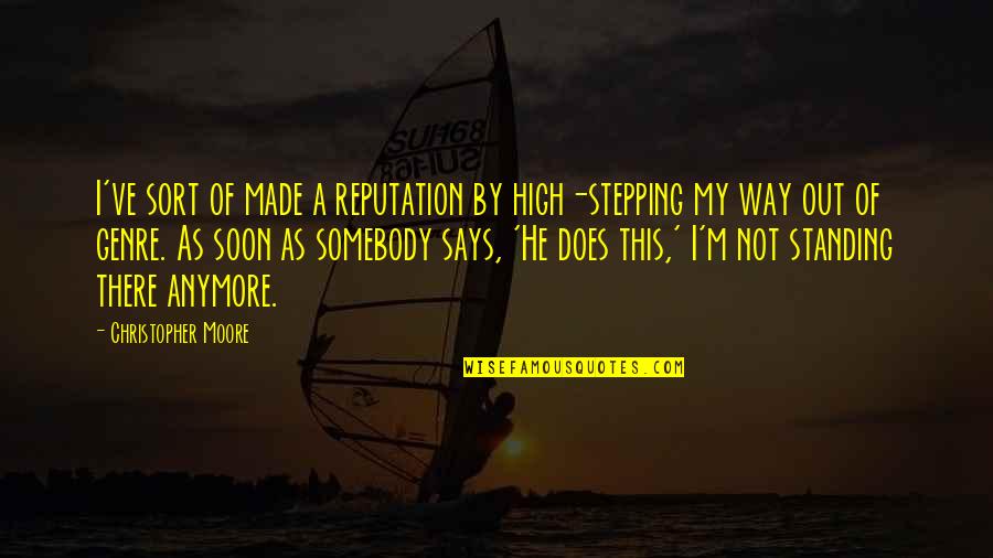 Standing Out Quotes By Christopher Moore: I've sort of made a reputation by high-stepping