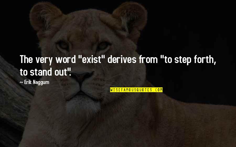 Standing Out Quotes By Erik Naggum: The very word "exist" derives from "to step