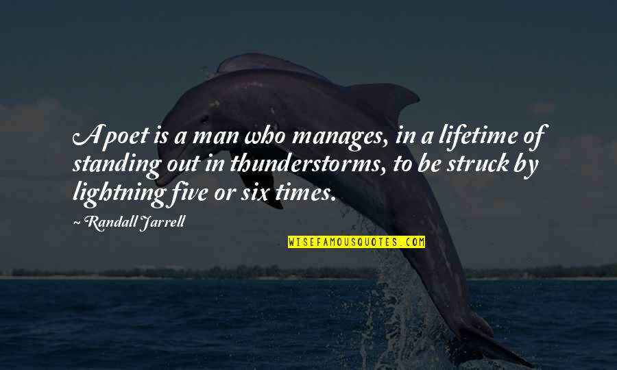 Standing Out Quotes By Randall Jarrell: A poet is a man who manages, in