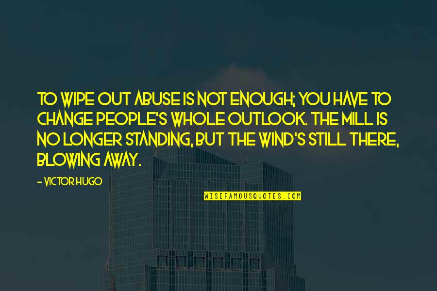 Standing Out Quotes By Victor Hugo: To wipe out abuse is not enough; you