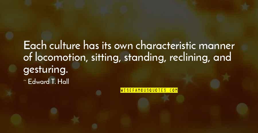 Standing Quotes By Edward T. Hall: Each culture has its own characteristic manner of