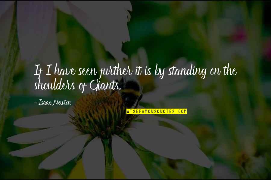 Standing Quotes By Isaac Newton: If I have seen further it is by