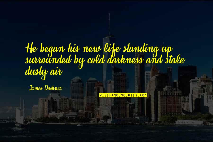 Standing Quotes By James Dashner: He began his new life standing up, surrounded Standing Quotes By James Dashner: He began his new life standing up, surrounded