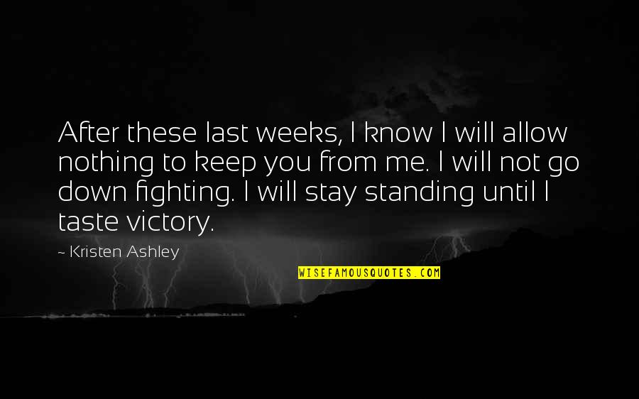 Standing Quotes By Kristen Ashley: After these last weeks, I know I will Standing Quotes By Kristen Ashley: After these last weeks, I know I will