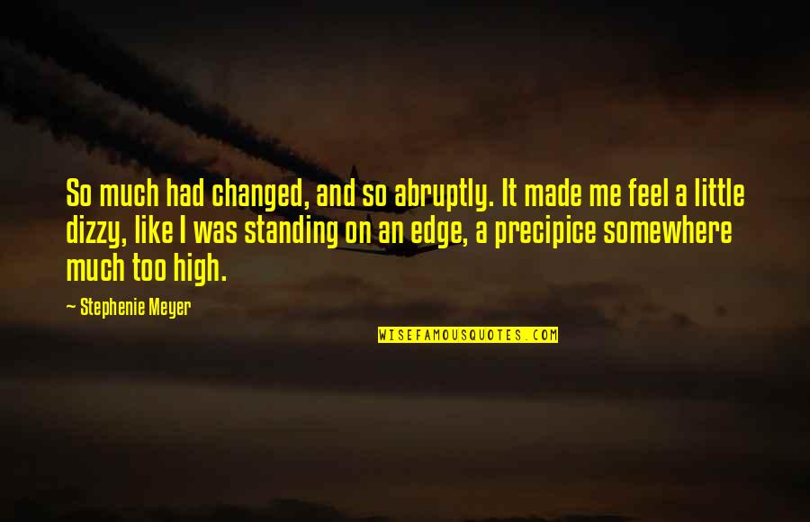 Standing Quotes By Stephenie Meyer: So much had changed, and so abruptly. It