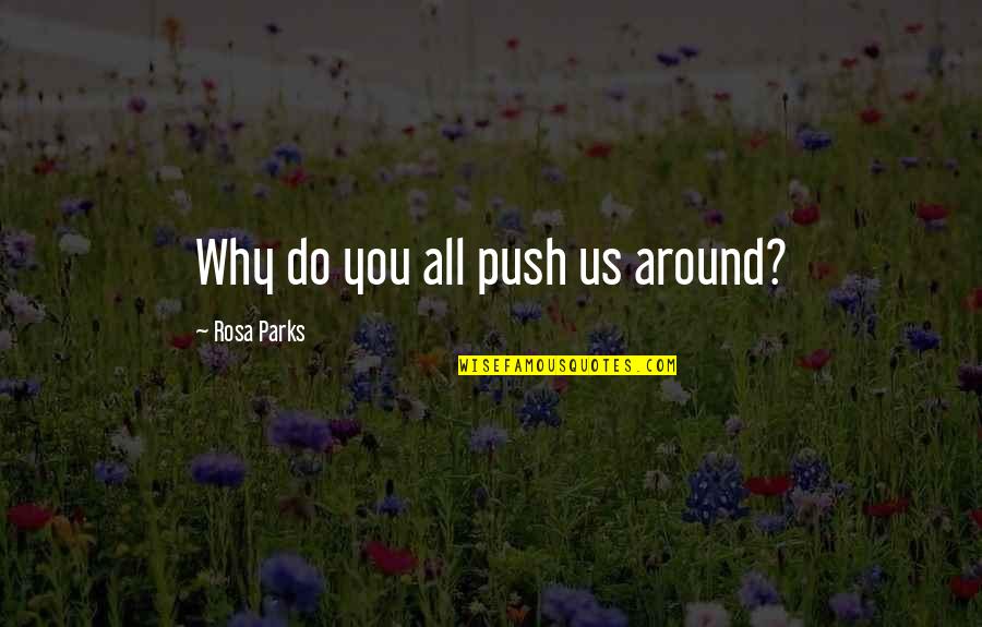 Standing Side By Side Quotes By Rosa Parks: Why do you all push us around?