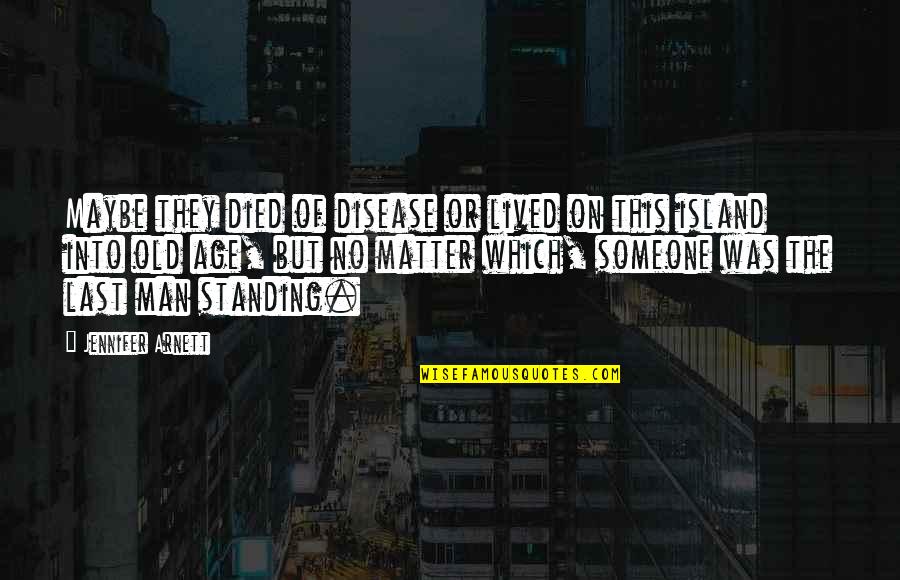 Standing Someone Up Quotes By Jennifer Arnett: Maybe they died of disease or lived on Standing Someone Up Quotes By Jennifer Arnett: Maybe they died of disease or lived on