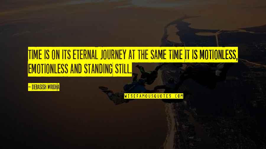 Standing Still Quotes By Debasish Mridha: Time is on its eternal journey at the