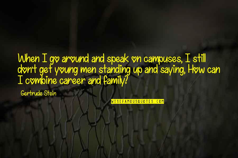 Standing Still Quotes By Gertrude Stein: When I go around and speak on campuses,