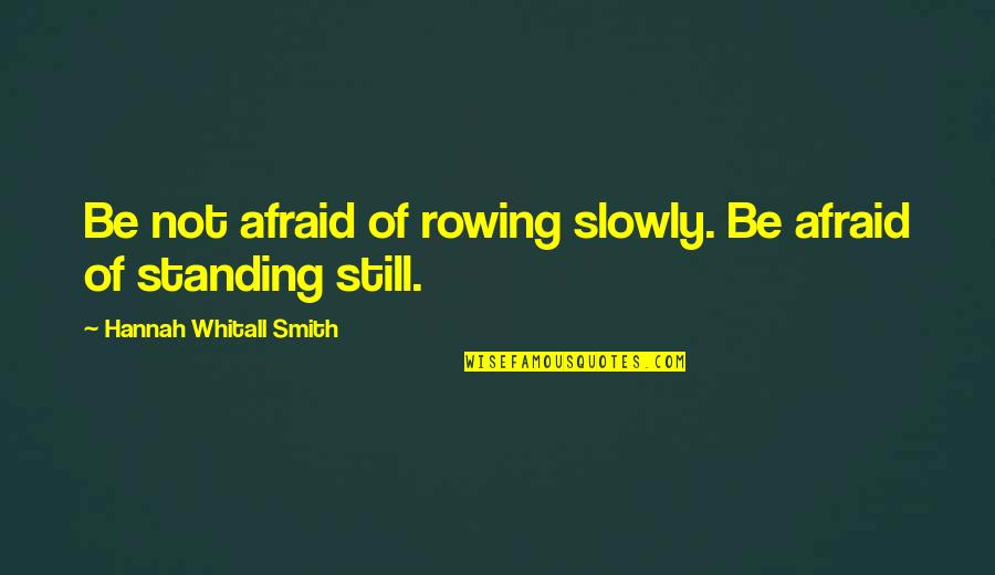 Standing Still Quotes By Hannah Whitall Smith: Be not afraid of rowing slowly. Be afraid