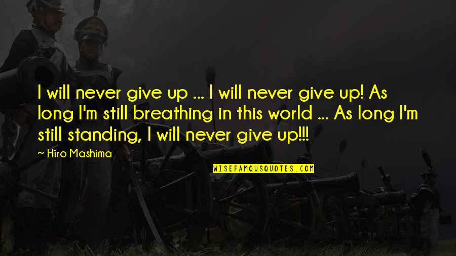 Standing Still Quotes By Hiro Mashima: I will never give up ... I will