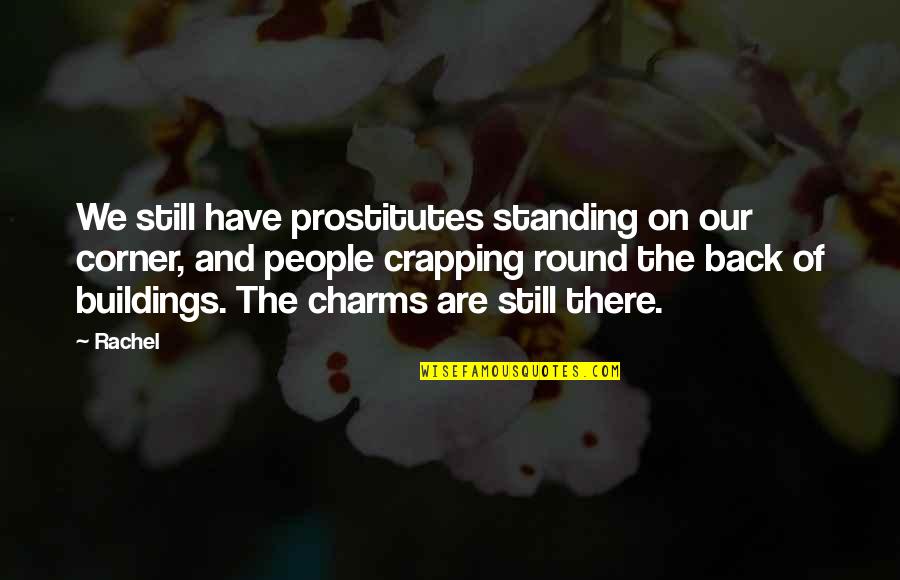 Standing Still Quotes By Rachel: We still have prostitutes standing on our corner,