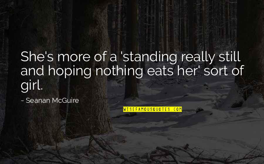 Standing Still Quotes By Seanan McGuire: She's more of a 'standing really still and