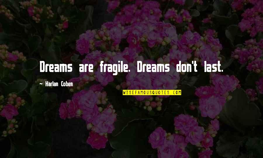 Standing Strong Love Quotes By Harlan Coben: Dreams are fragile. Dreams don't last.