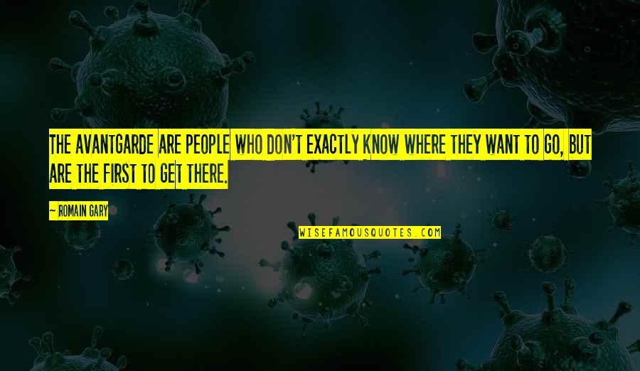 Standing Strong Tumblr Quotes By Romain Gary: The avantgarde are people who don't exactly know Standing Strong Tumblr Quotes By Romain Gary: The avantgarde are people who don't exactly know