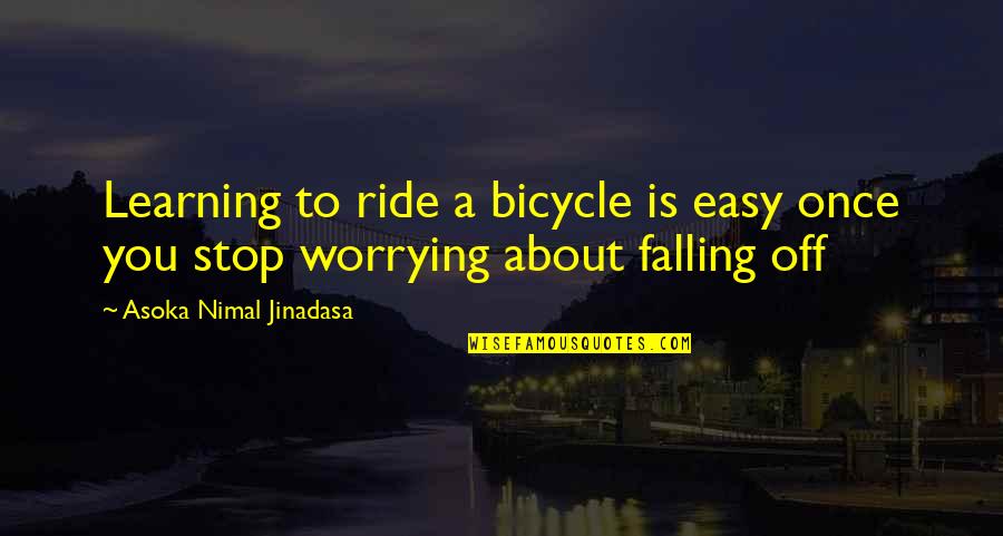 Standing Tall Quotes By Asoka Nimal Jinadasa: Learning to ride a bicycle is easy once Standing Tall Quotes By Asoka Nimal Jinadasa: Learning to ride a bicycle is easy once