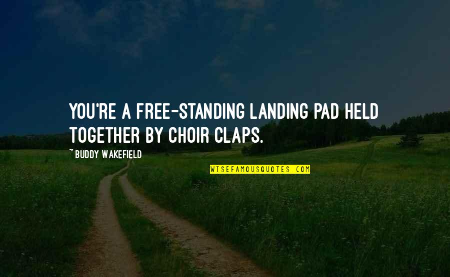 Standing Together Quotes By Buddy Wakefield: You're a free-standing landing pad held together by