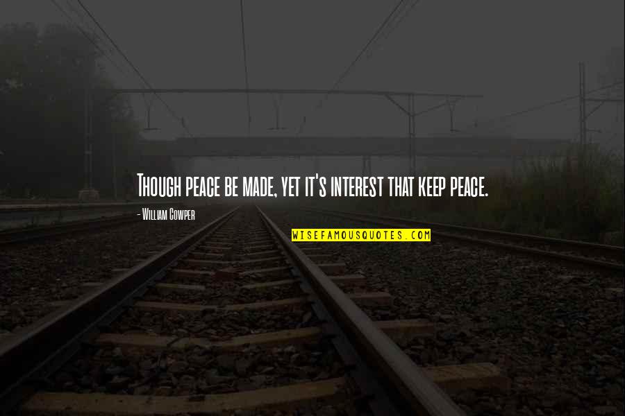 Standing Up For Friends Quotes By William Cowper: Though peace be made, yet it's interest that Standing Up For Friends Quotes By William Cowper: Though peace be made, yet it's interest that
