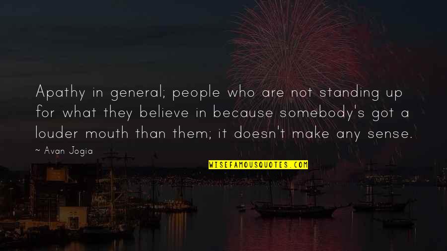 Standing Up For People Quotes By Avan Jogia: Apathy in general; people who are not standing