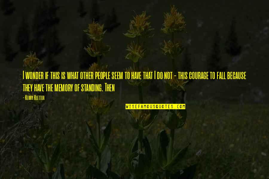 Standing Up For People Quotes By Kerry Kletter: I wonder if this is what other people