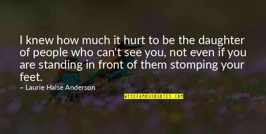 Standing Up For People Quotes By Laurie Halse Anderson: I knew how much it hurt to be