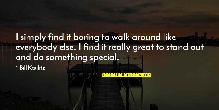 Standing Up For Something Quotes By Bill Kaulitz: I simply find it boring to walk around