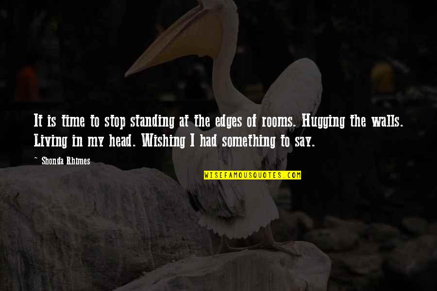 Standing Up For Something Quotes By Shonda Rhimes: It is time to stop standing at the