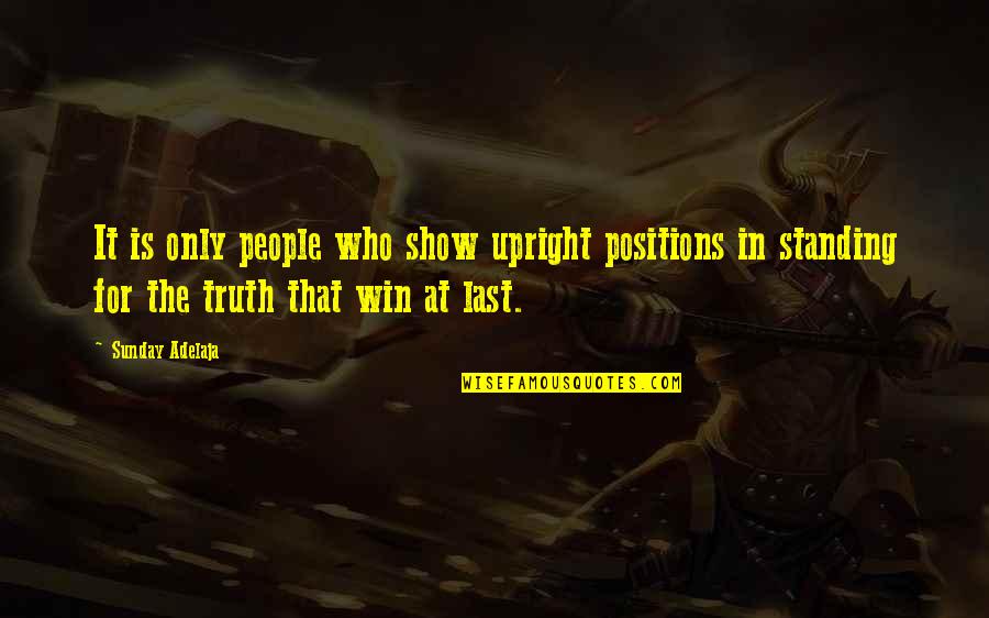 Standing Up For The Truth Quotes By Sunday Adelaja: It is only people who show upright positions