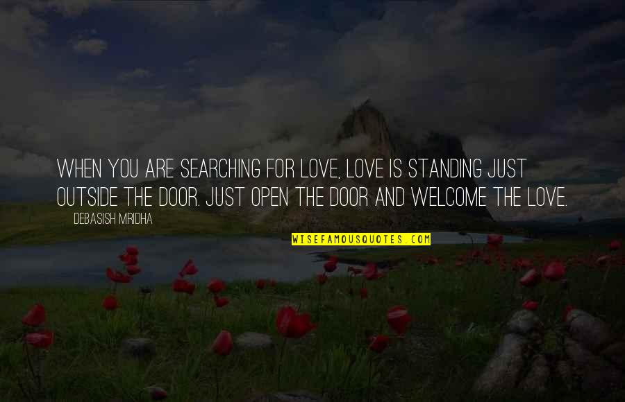 Standing Up For Truth Quotes By Debasish Mridha: When you are searching for love, love is