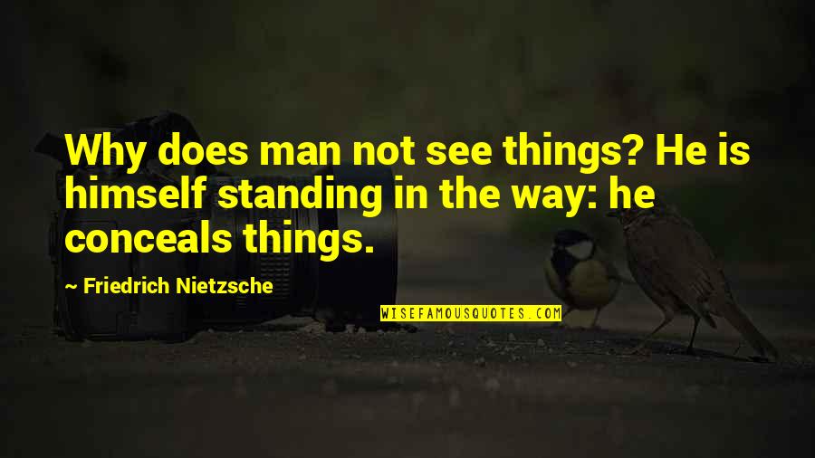 Standing Up For Truth Quotes By Friedrich Nietzsche: Why does man not see things? He is