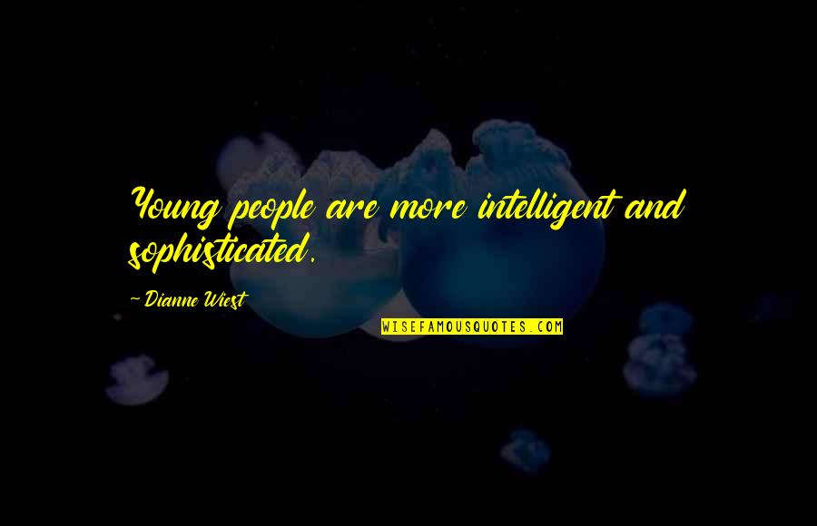 Standing Up For What Is Right Quotes By Dianne Wiest: Young people are more intelligent and sophisticated.