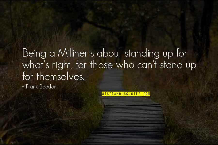 Standing Up For What Is Right Quotes By Frank Beddor: Being a Milliner's about standing up for what's