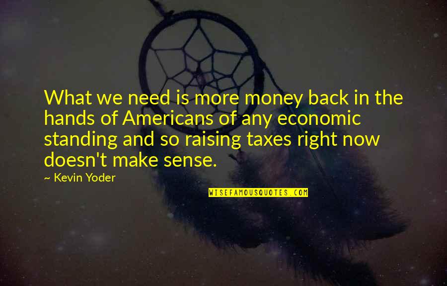 Standing Up For What Is Right Quotes By Kevin Yoder: What we need is more money back in