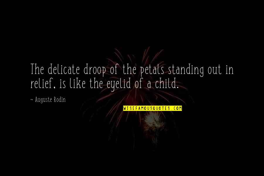 Standing Up For Your Child Quotes By Auguste Rodin: The delicate droop of the petals standing out