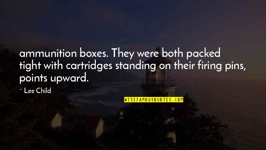 Standing Up For Your Child Quotes By Lee Child: ammunition boxes. They were both packed tight with