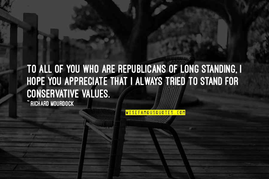 Standing Up For Your Values Quotes By Richard Mourdock: To all of you who are Republicans of