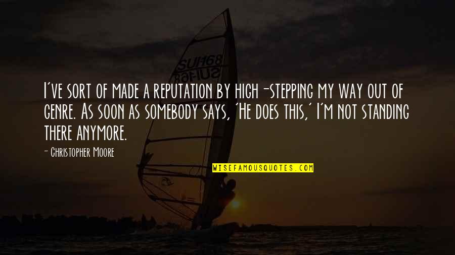 Standing Up High Quotes By Christopher Moore: I've sort of made a reputation by high-stepping