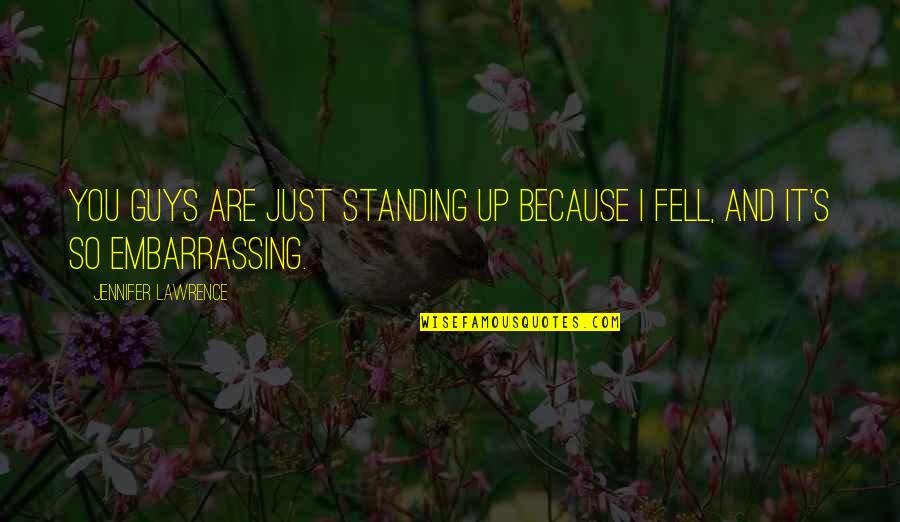 Standing Up In Life Quotes By Jennifer Lawrence: You guys are just standing up because I