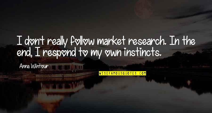 Standing Up To Bullying Quotes By Anna Wintour: I don't really follow market research. In the