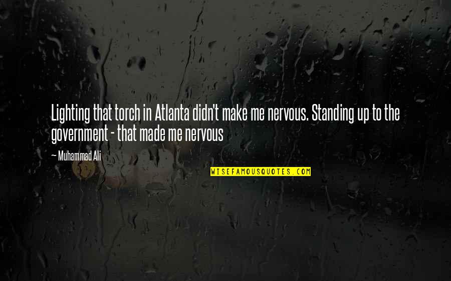 Standing Up To Government Quotes By Muhammad Ali: Lighting that torch in Atlanta didn't make me