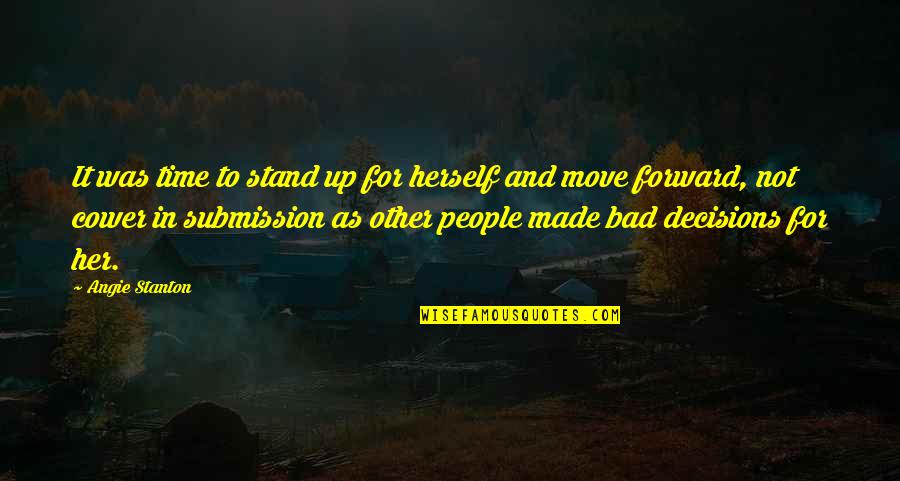 Standing Up To People Quotes By Angie Stanton: It was time to stand up for herself